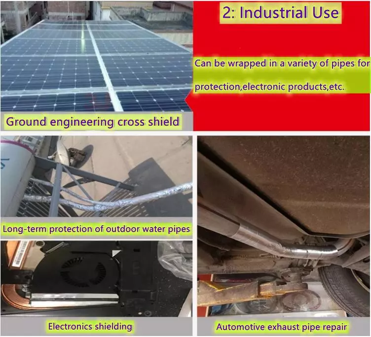 Aluminium foil tape uses, Can be wrapped in a variety of pipes for protection,electronic products,etc. Ground engineering cross shield, Long-termprotectionofoutdoorwaterpipes, Electronics shielding, Automotive exhaust pipe repair, air conditioner sealing tape